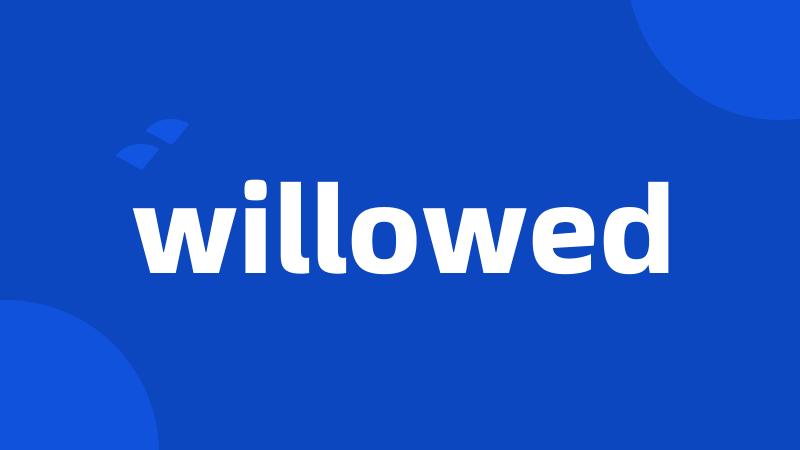 willowed