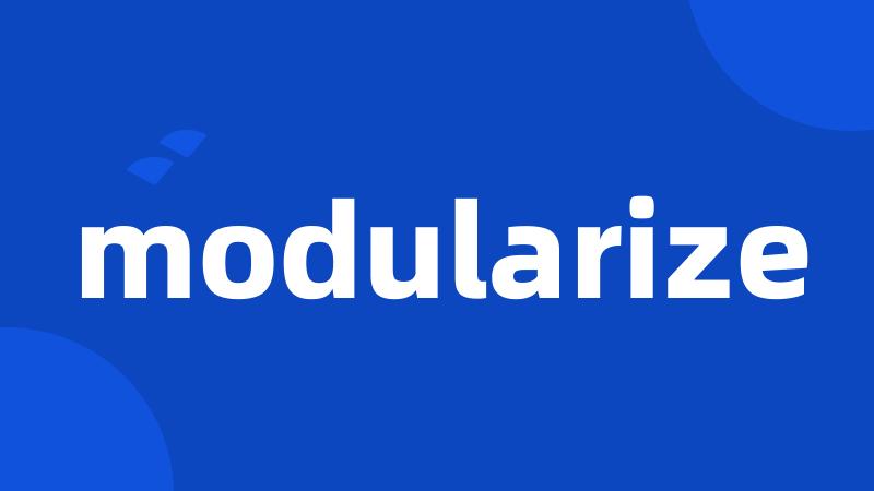 modularize