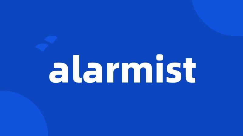 alarmist