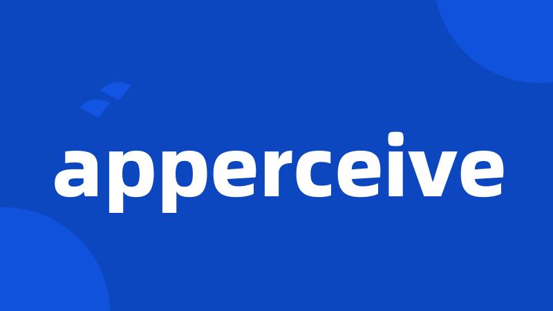 apperceive