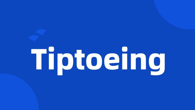 Tiptoeing