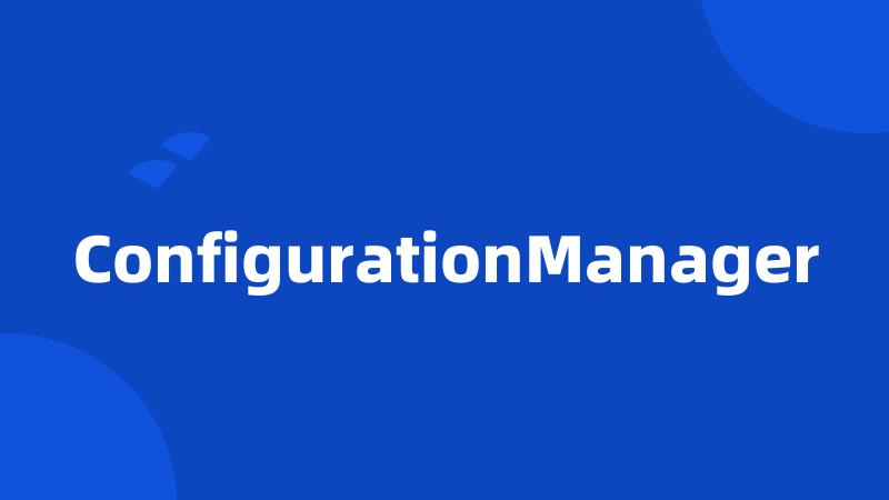 ConfigurationManager