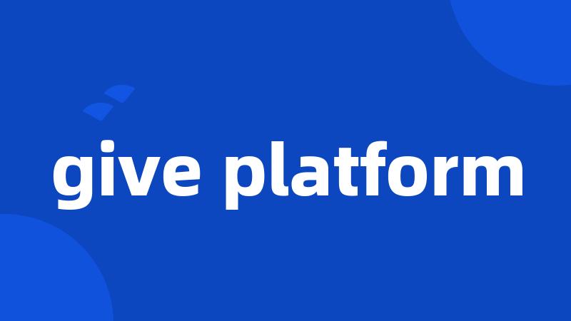 give platform