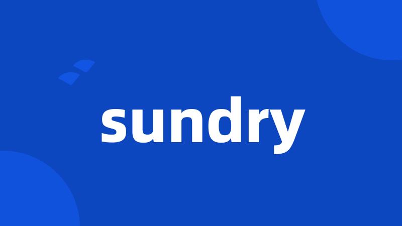 sundry