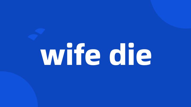 wife die