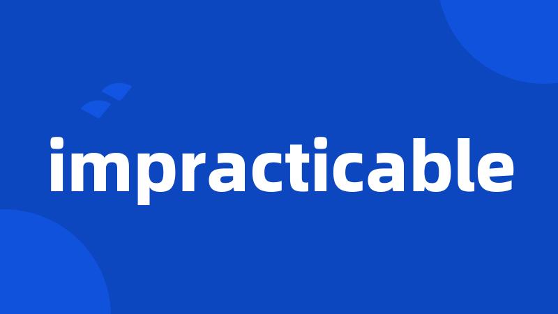 impracticable