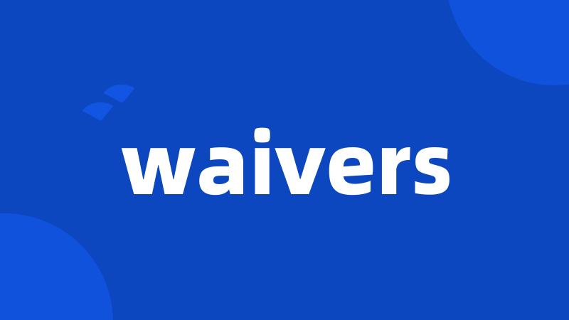 waivers