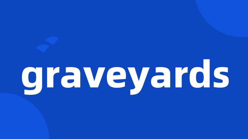 graveyards