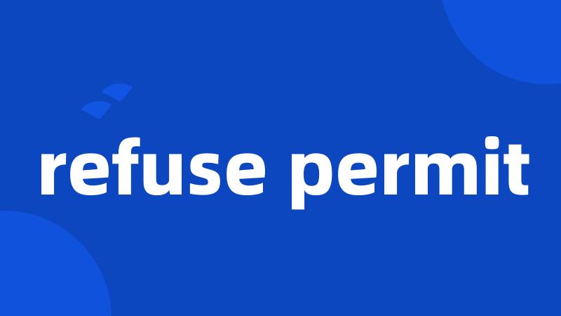 refuse permit