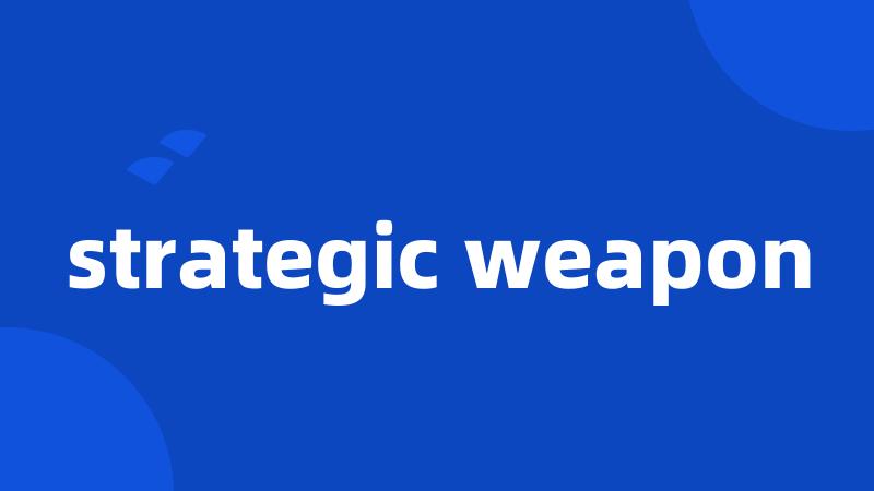 strategic weapon