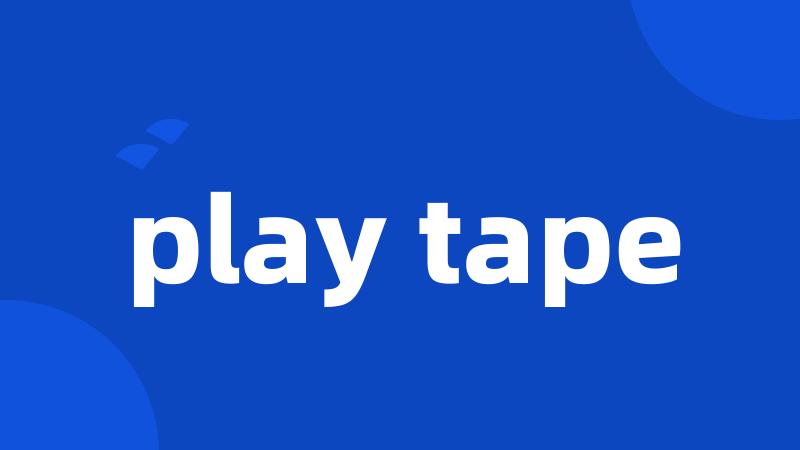 play tape