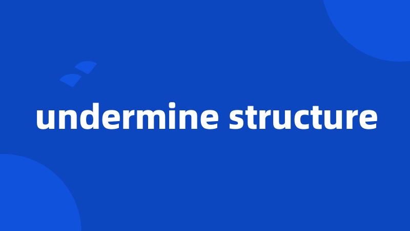 undermine structure