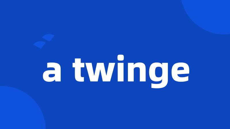 a twinge