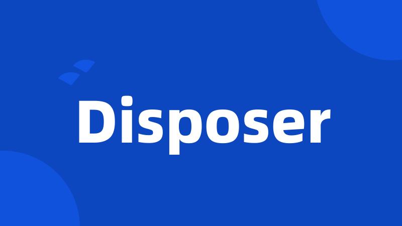 Disposer