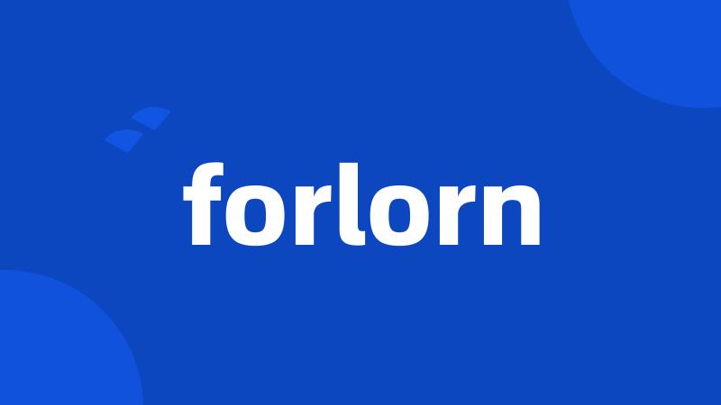 forlorn