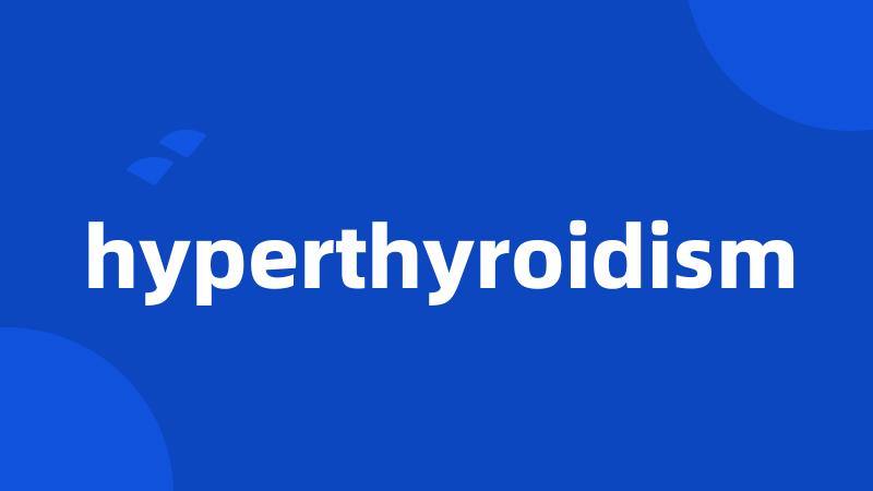 hyperthyroidism