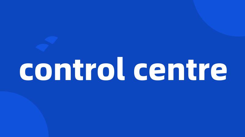 control centre