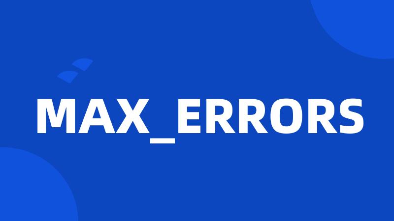 MAX_ERRORS