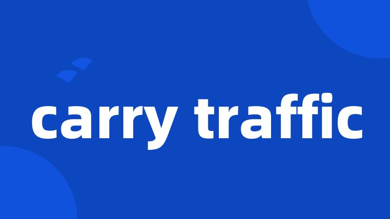 carry traffic