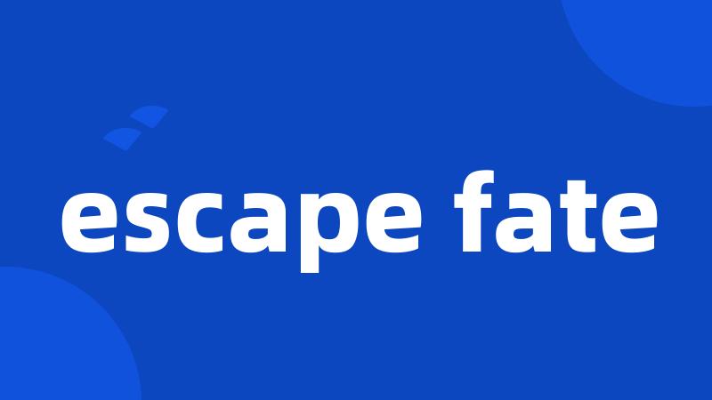 escape fate