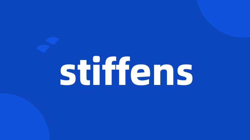 stiffens