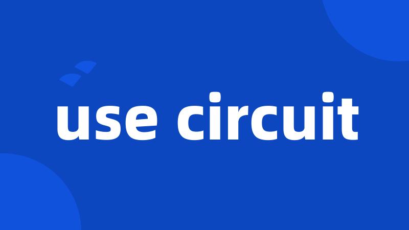 use circuit