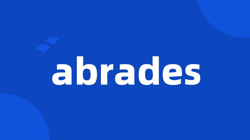 abrades