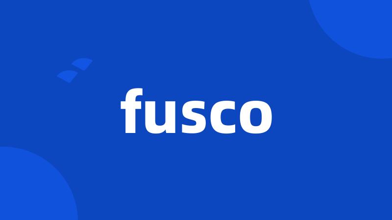 fusco