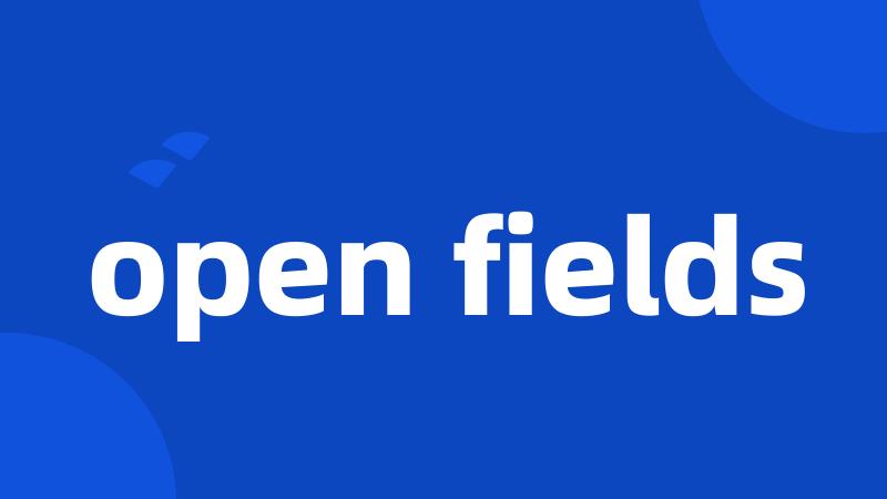 open fields