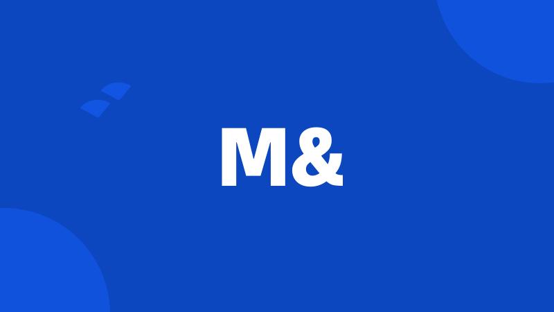 M&