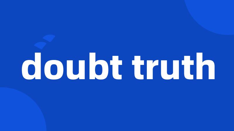 doubt truth