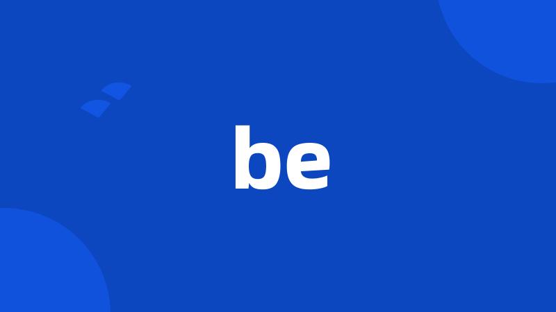 be