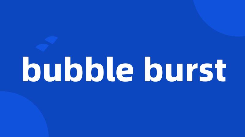 bubble burst