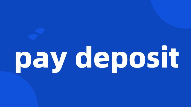 pay deposit
