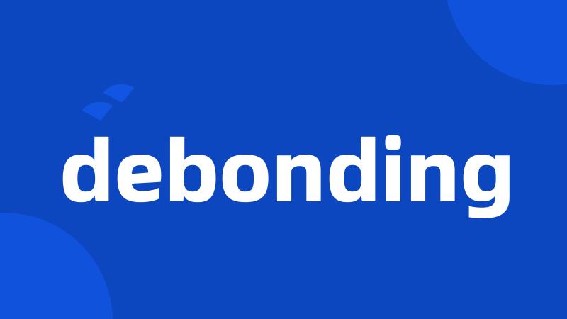 debonding