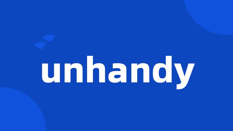 unhandy