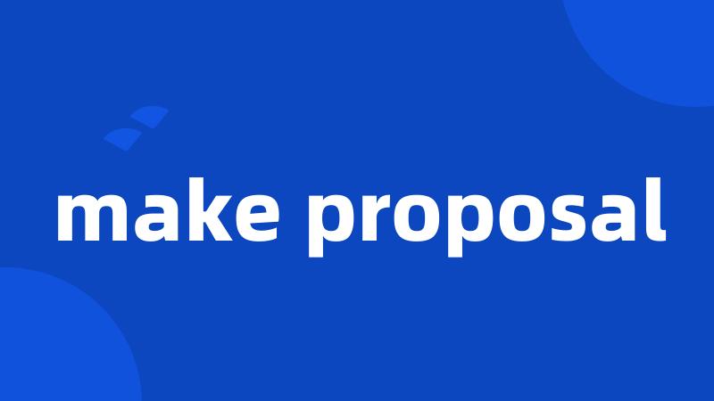 make proposal