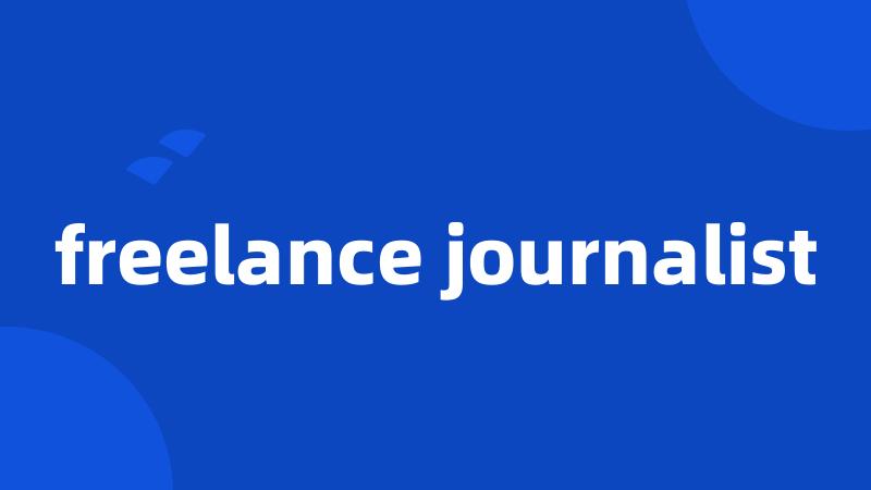 freelance journalist