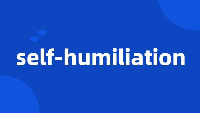 self-humiliation