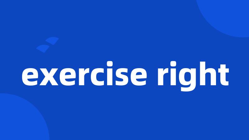 exercise right