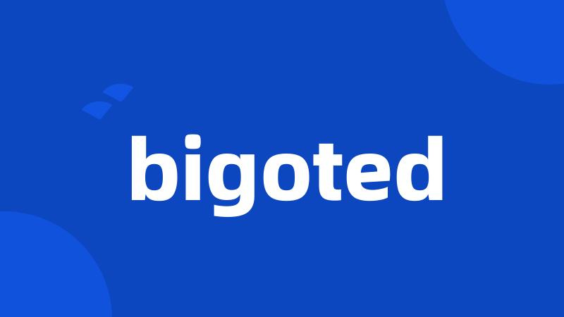 bigoted