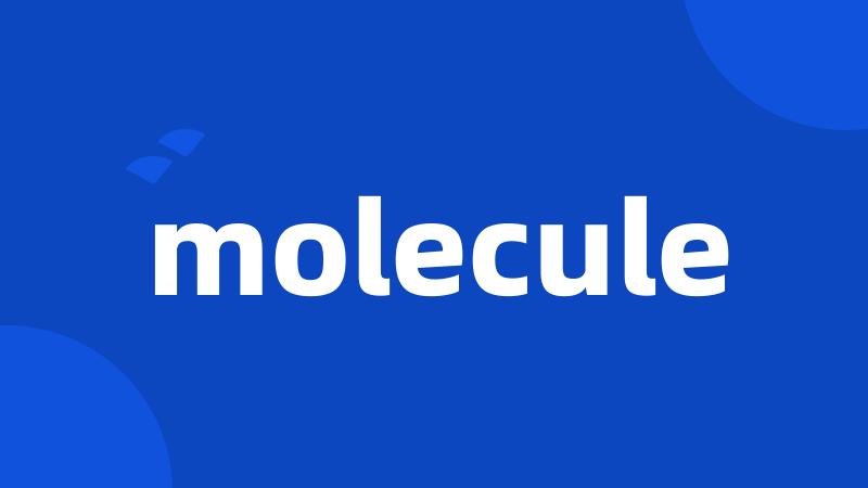 molecule