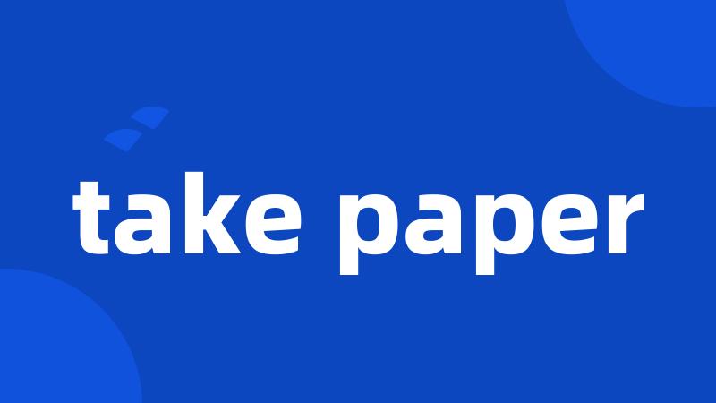 take paper