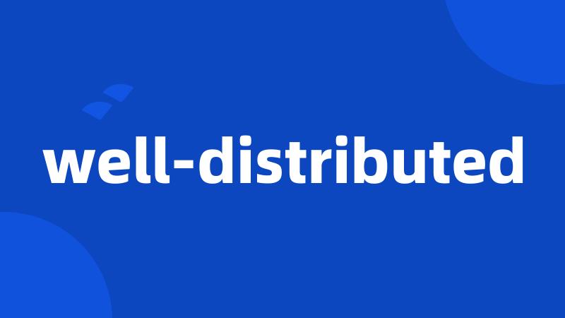well-distributed