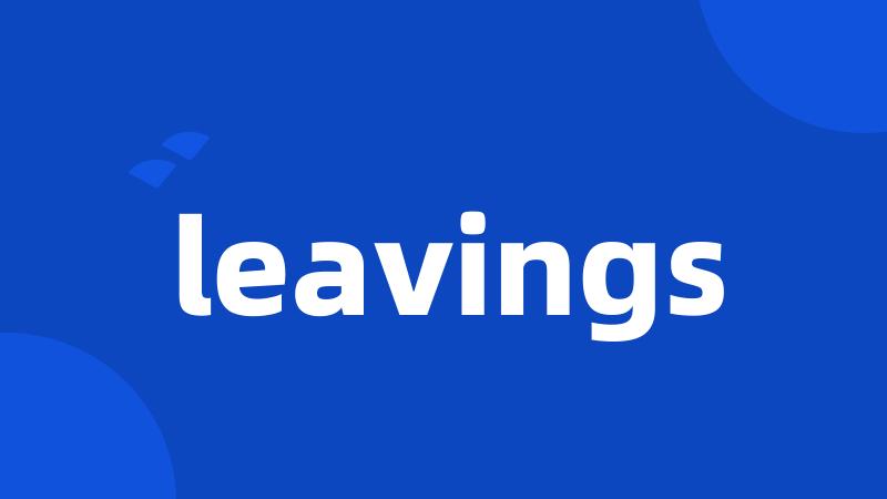 leavings