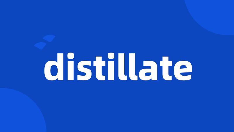 distillate