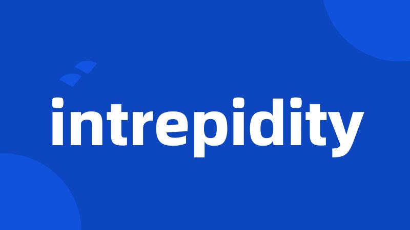 intrepidity