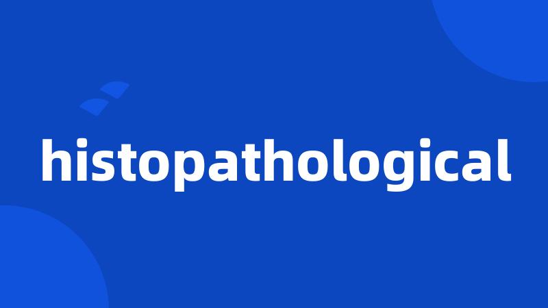 histopathological