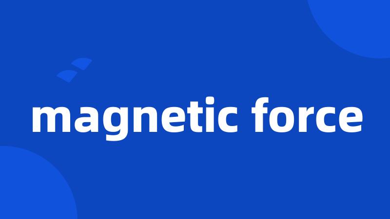 magnetic force