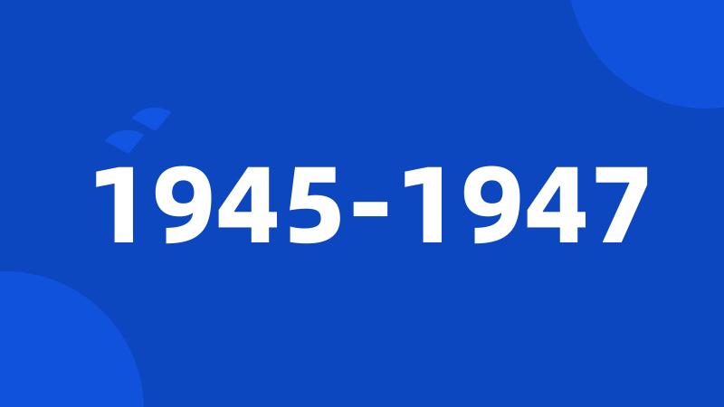 1945-1947